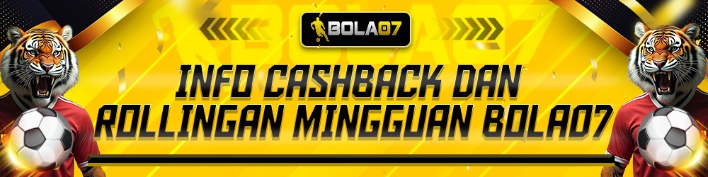 INFO CASHBACK & ROLLINGAN MINGGUAN BOLA07